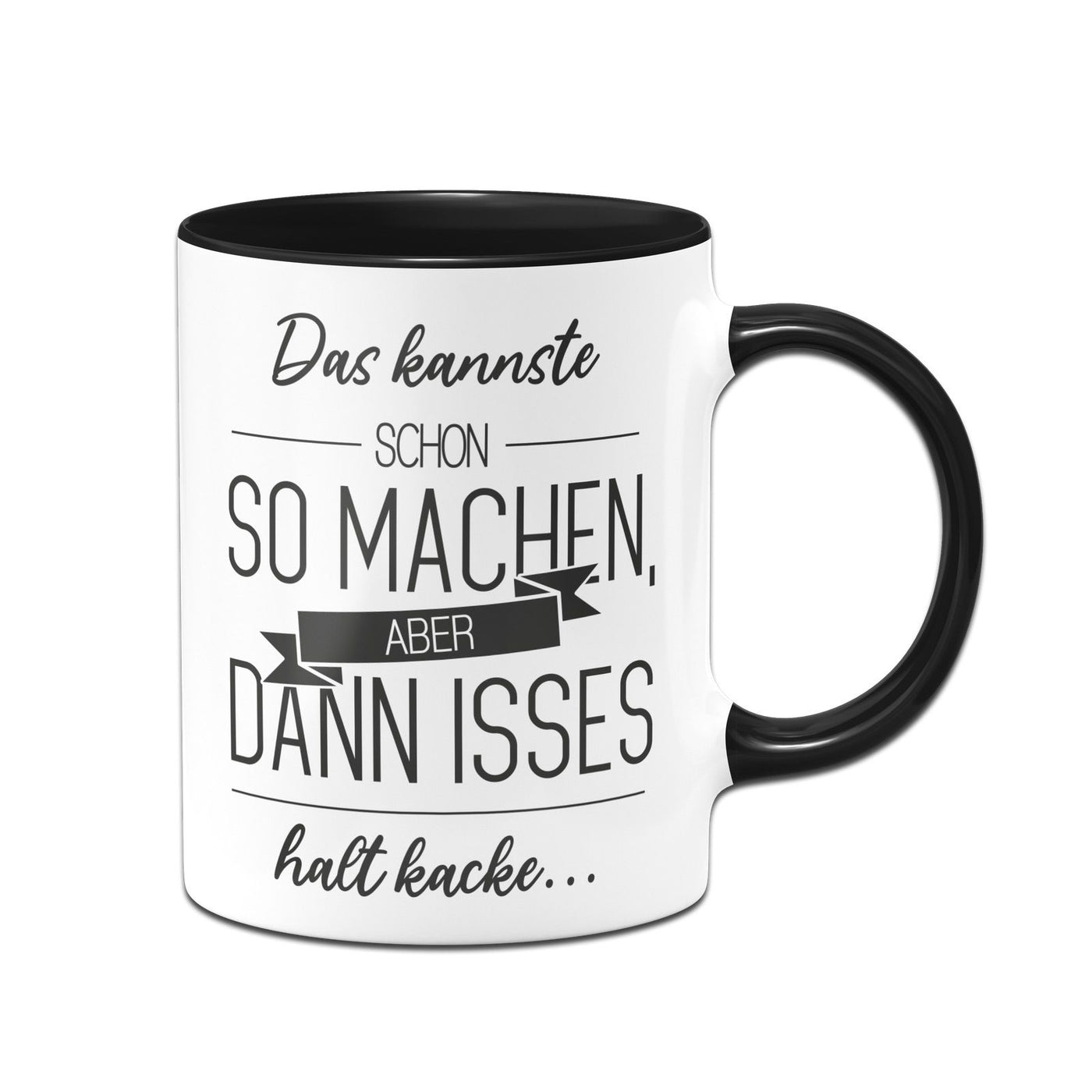 Bild: Tasse - Das kannste schon so machen Aber dann isses halt kacke Geschenkidee