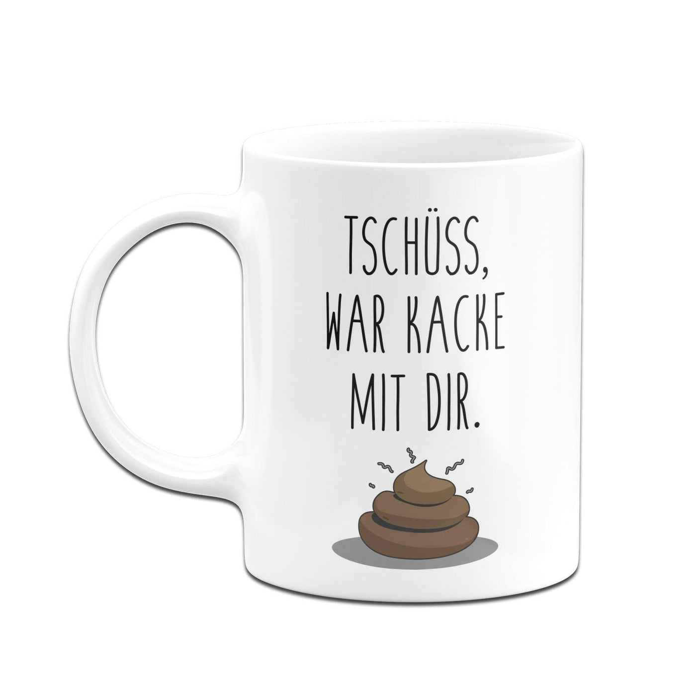 Bild: Tasse - Tschüss, war Kacke mit dir. Geschenkidee