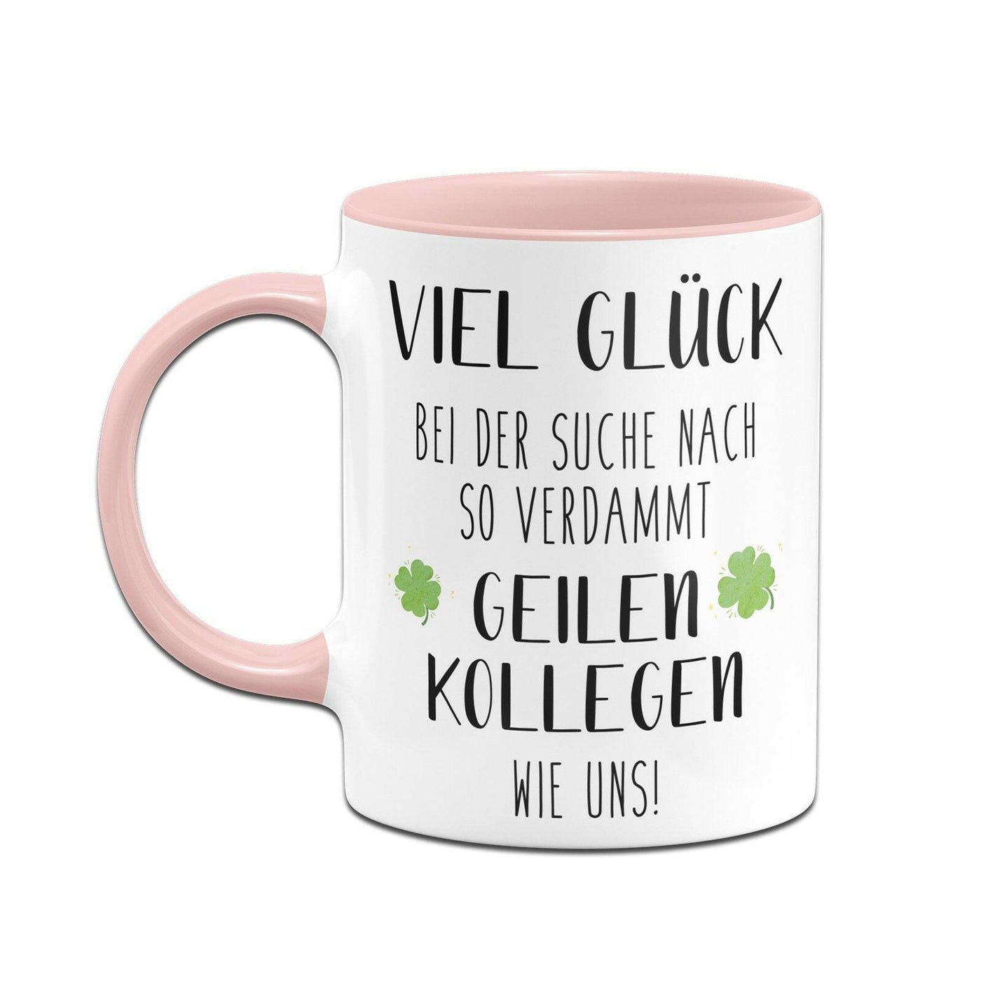 Bild: Tasse - Viel Glück bei der Suche nach so verdammt geilen Kollegen wie uns! Geschenkidee