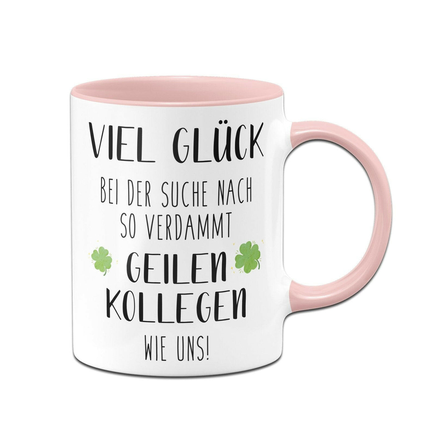 Bild: Tasse - Viel Glück bei der Suche nach so verdammt geilen Kollegen wie uns! Geschenkidee