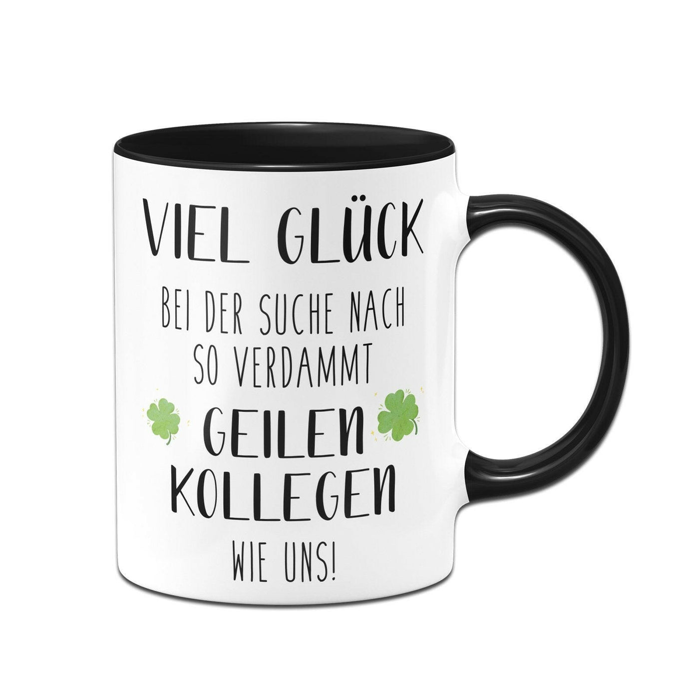 Bild: Tasse - Viel Glück bei der Suche nach so verdammt geilen Kollegen wie uns! Geschenkidee