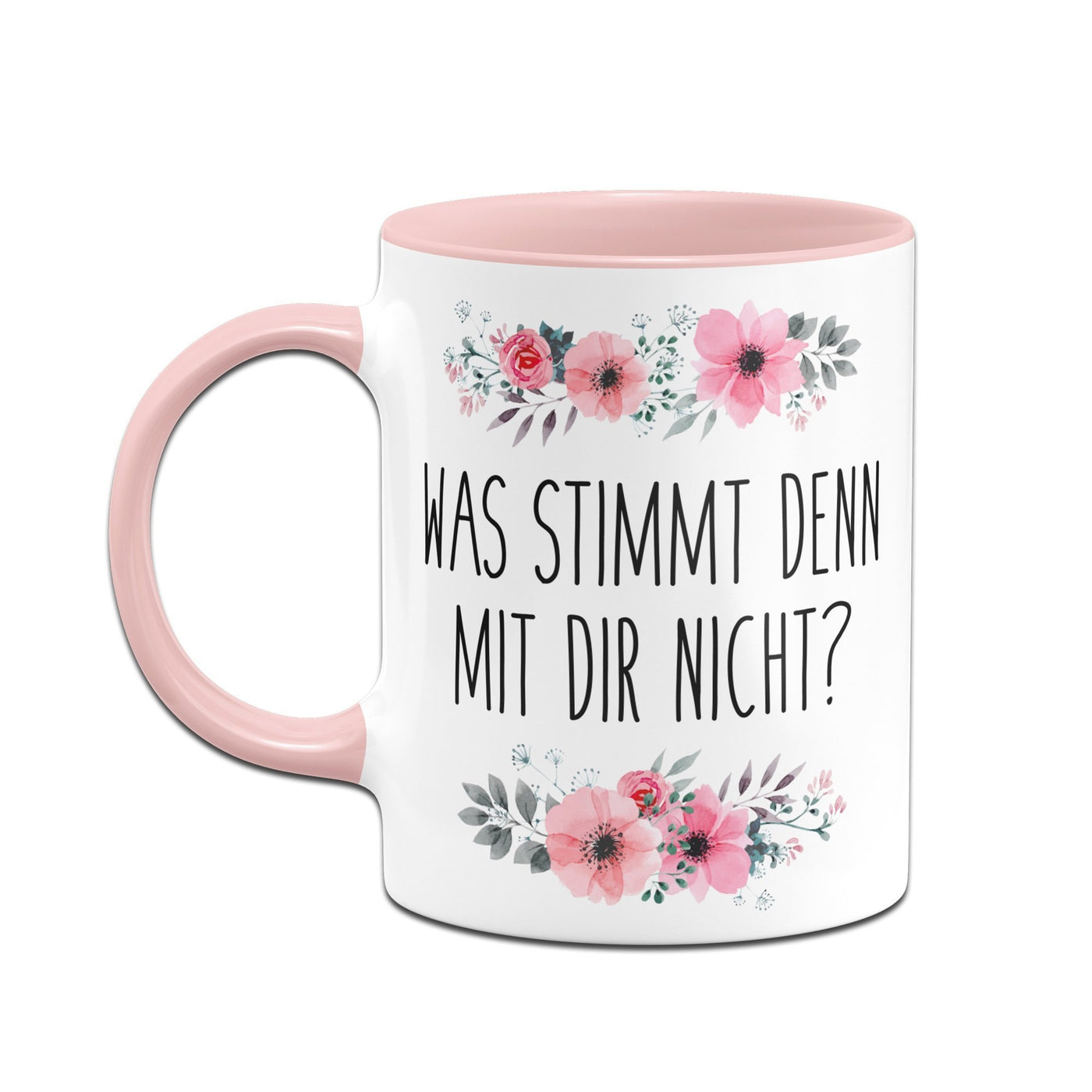 Bild: Tasse - Was stimmt denn mit Dir nicht? - blumig Geschenkidee