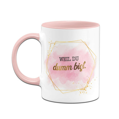 Bild: Tasse - Weil du dumm bist. - Lady Boss Geschenkidee