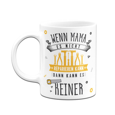 Bild: Tasse - Wenn Mama es nicht reparieren kann, dann kann es keiner Geschenkidee