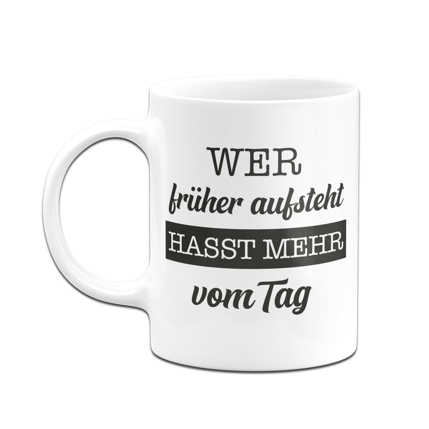 Bild: Tasse - Wer früher aufsteht, hasst mehr vom Tag. Geschenkidee