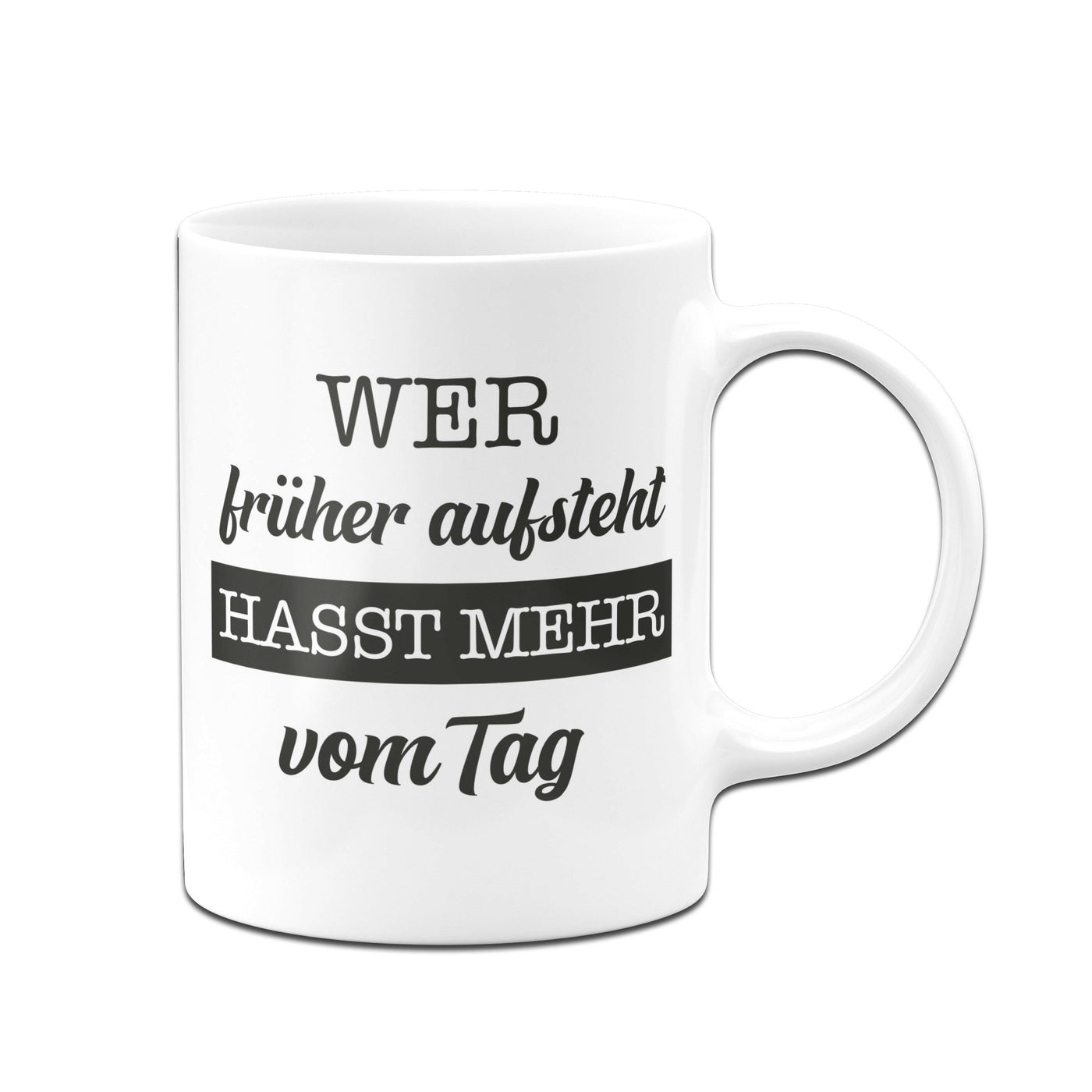 Bild: Tasse - Wer früher aufsteht, hasst mehr vom Tag. Geschenkidee