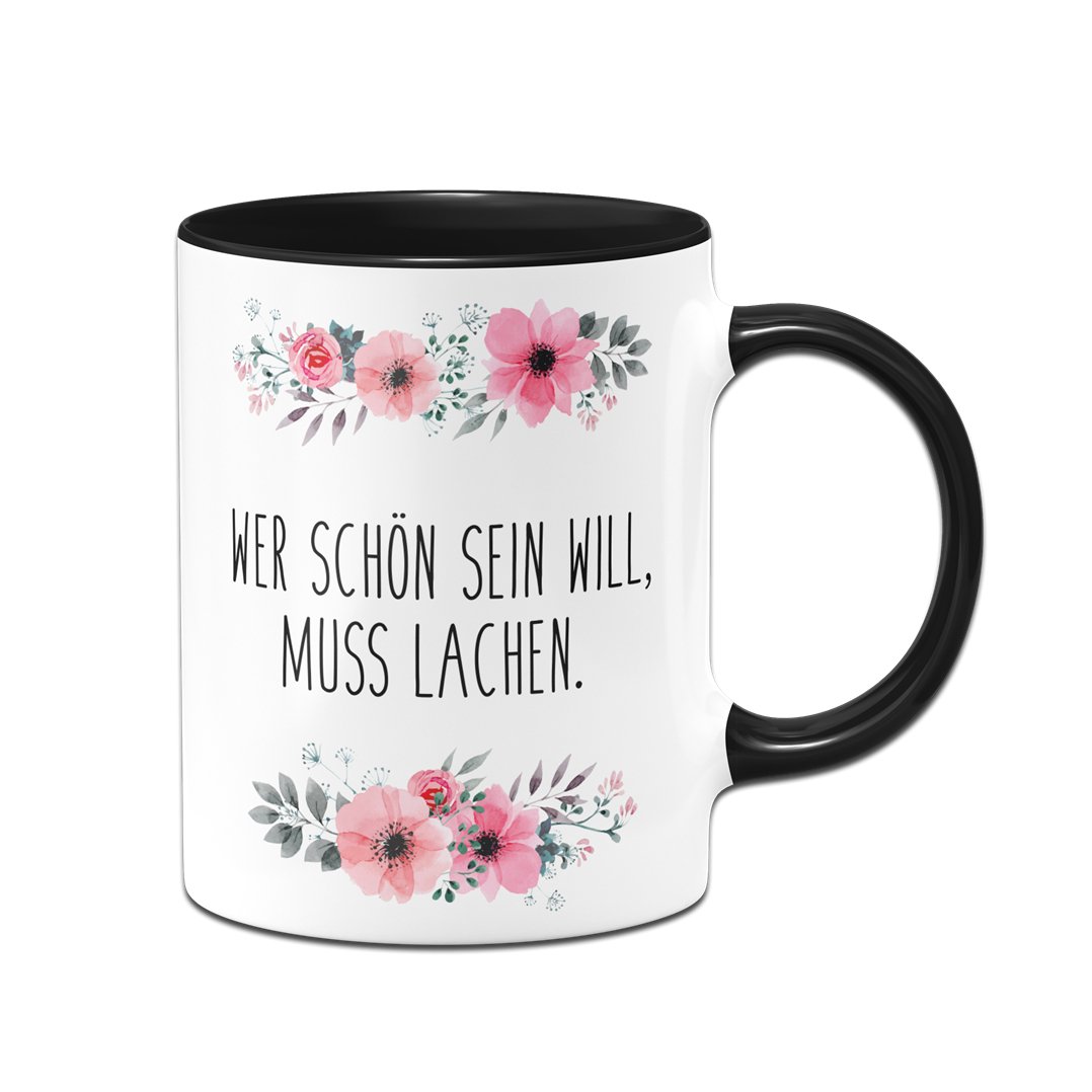 Bild: Tasse - Wer schön sein will, muss lachen. - blumig Geschenkidee