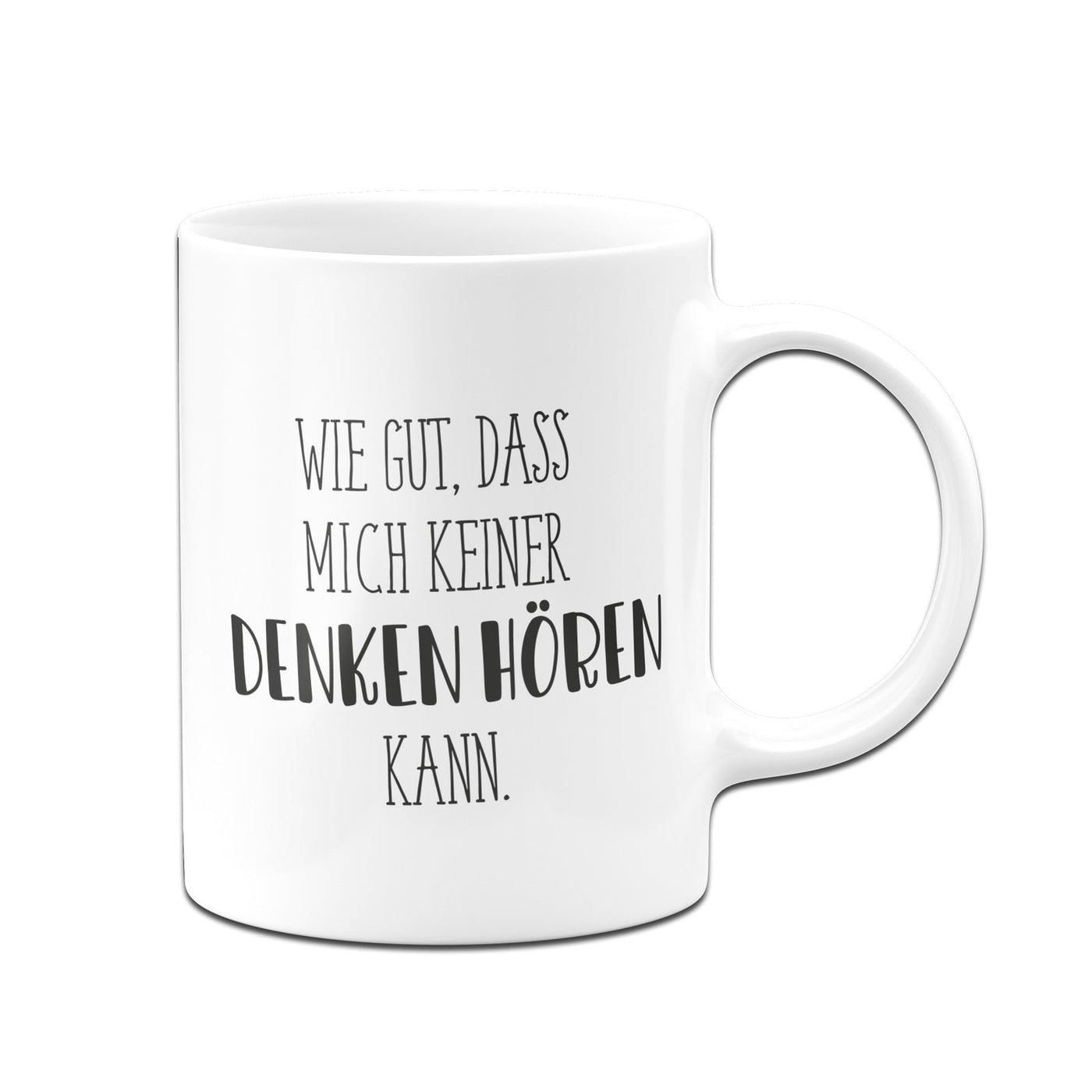 Bild: Tasse - Wie gut, dass mich keiner denken hören kann. - Pure Statement Geschenkidee