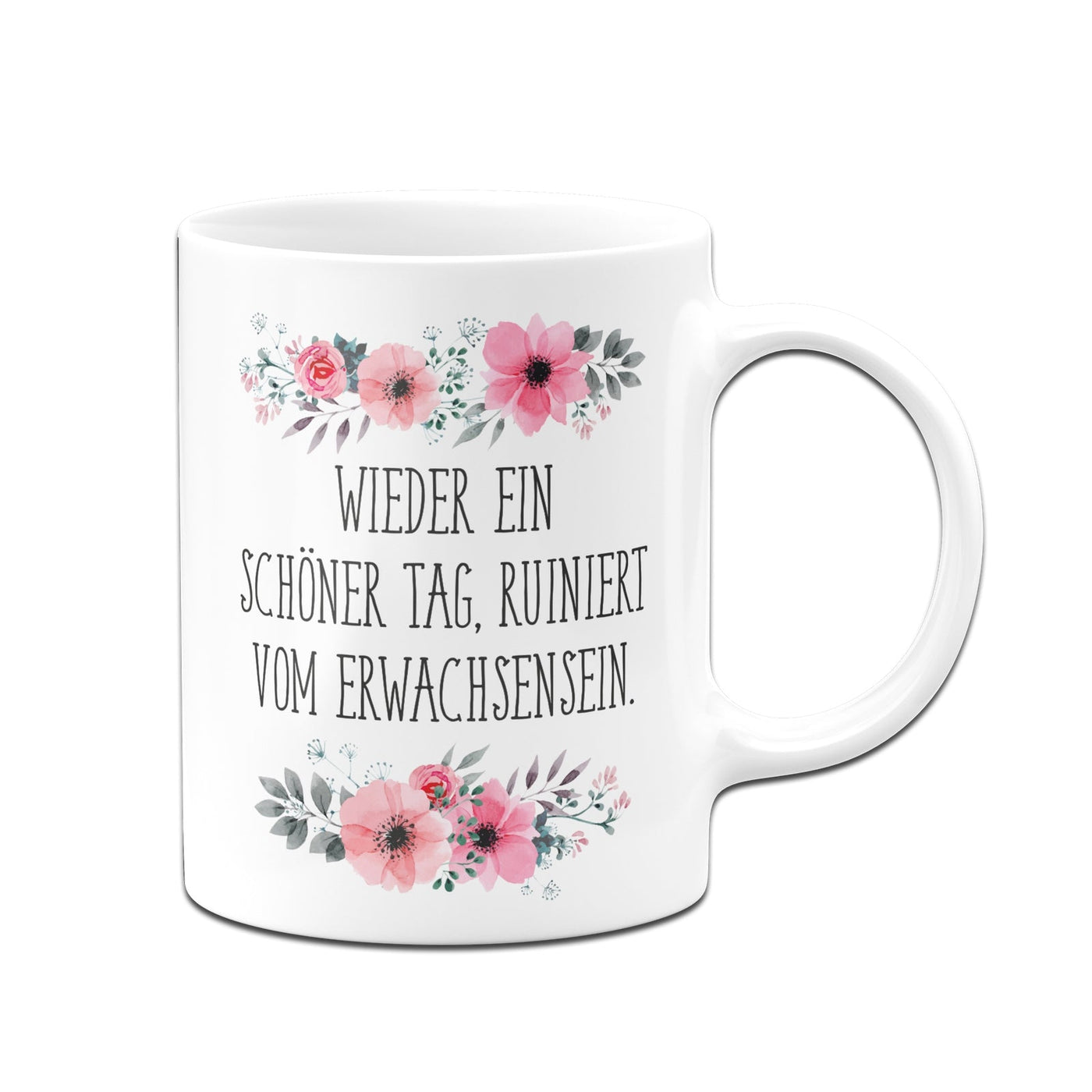 Bild: Tasse - Wieder ein schöner Tag, ruiniert vom Erwachsensein. - blumig Geschenkidee