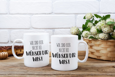 Bild: Tasse - Wir sind hier nicht bei wünsch dir was! - Pure Statement Geschenkidee