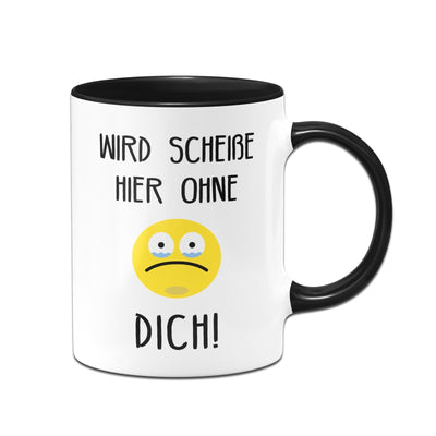 Bild: Tasse - Wird scheiße hier ohne Dich Geschenkidee