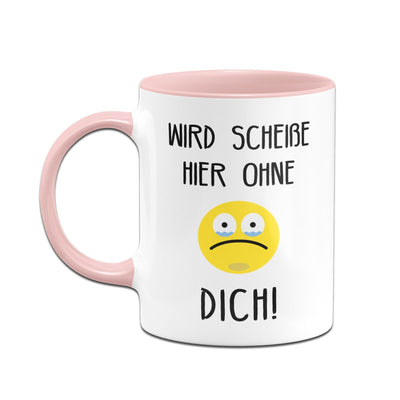 Bild: Tasse - Wird scheiße hier ohne Dich Geschenkidee