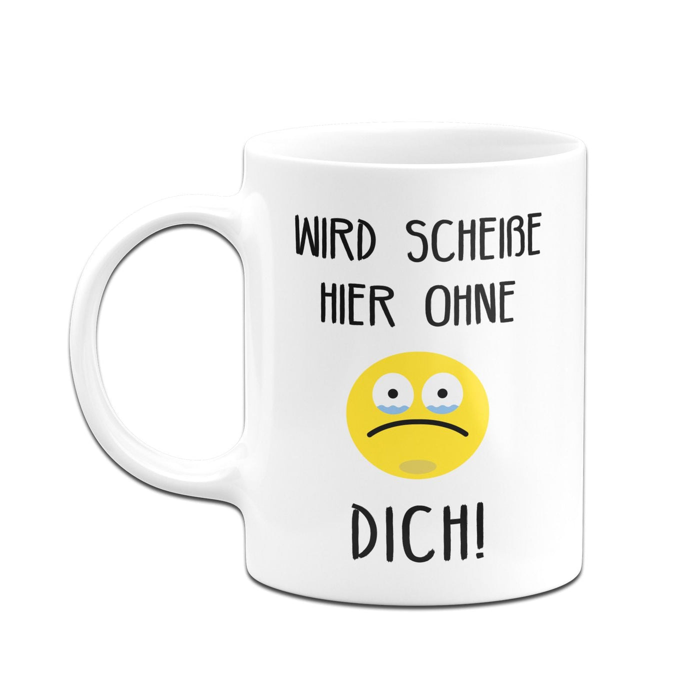 Bild: Tasse - Wird scheiße hier ohne Dich Geschenkidee