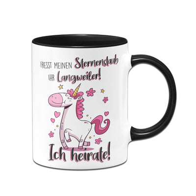 Bild: Einhorn Tasse - Fresst meinen Sternenstaub Ihr Langweiler! Ich heirate! Geschenkidee