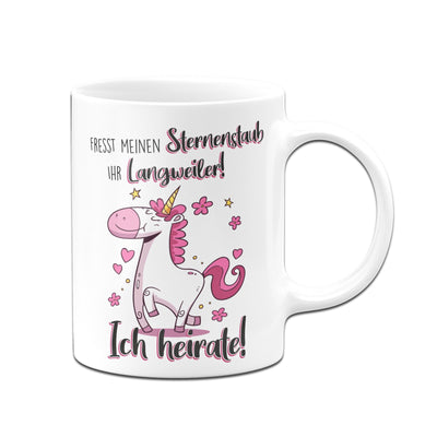 Bild: Einhorn Tasse - Fresst meinen Sternenstaub Ihr Langweiler! Ich heirate! Geschenkidee