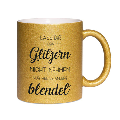 Bild: Glitzertasse - Lass Dir Dein Glitzern nicht nehmen nur weil es andere blendet Geschenkidee