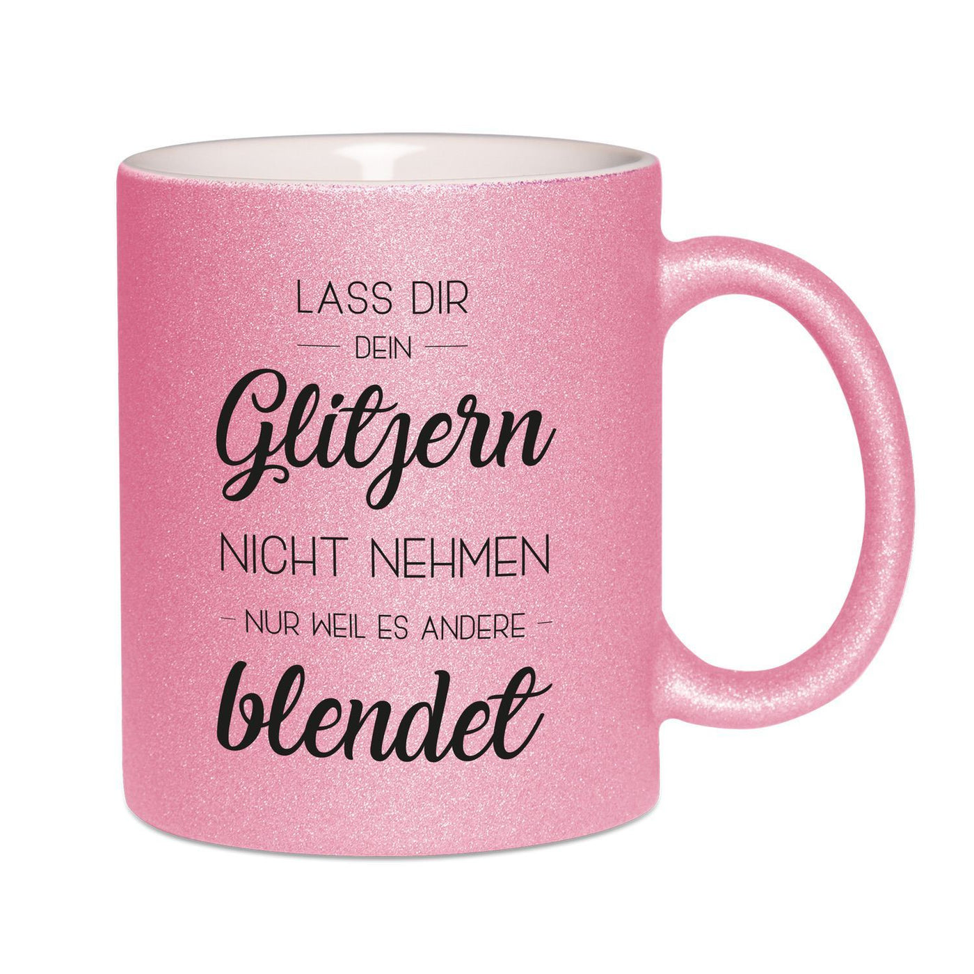 Bild: Glitzertasse - Lass Dir Dein Glitzern nicht nehmen nur weil es andere blendet Geschenkidee