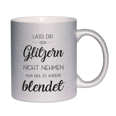 Bild: Glitzertasse - Lass Dir Dein Glitzern nicht nehmen nur weil es andere blendet Geschenkidee