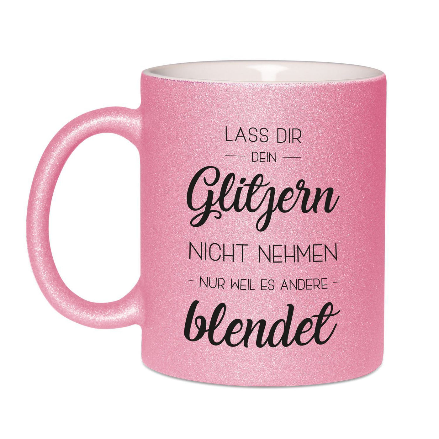 Bild: Glitzertasse - Lass Dir Dein Glitzern nicht nehmen nur weil es andere blendet Geschenkidee