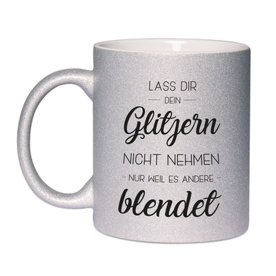 Bild: Glitzertasse - Lass Dir Dein Glitzern nicht nehmen nur weil es andere blendet Geschenkidee