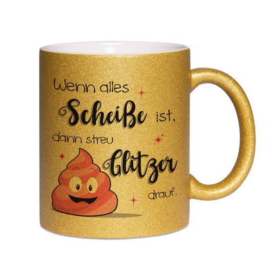 Bild: Glitzertasse - Wenn alles Scheiße ist dann streu Glitzer drauf. Geschenkidee