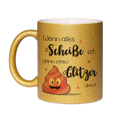 Bild: Glitzertasse - Wenn alles Scheiße ist dann streu Glitzer drauf. Geschenkidee