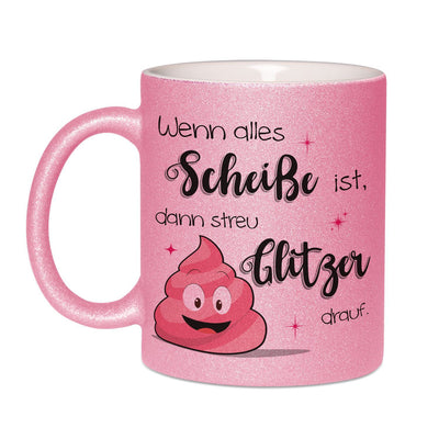 Bild: Glitzertasse - Wenn alles Scheiße ist dann streu Glitzer drauf. Geschenkidee