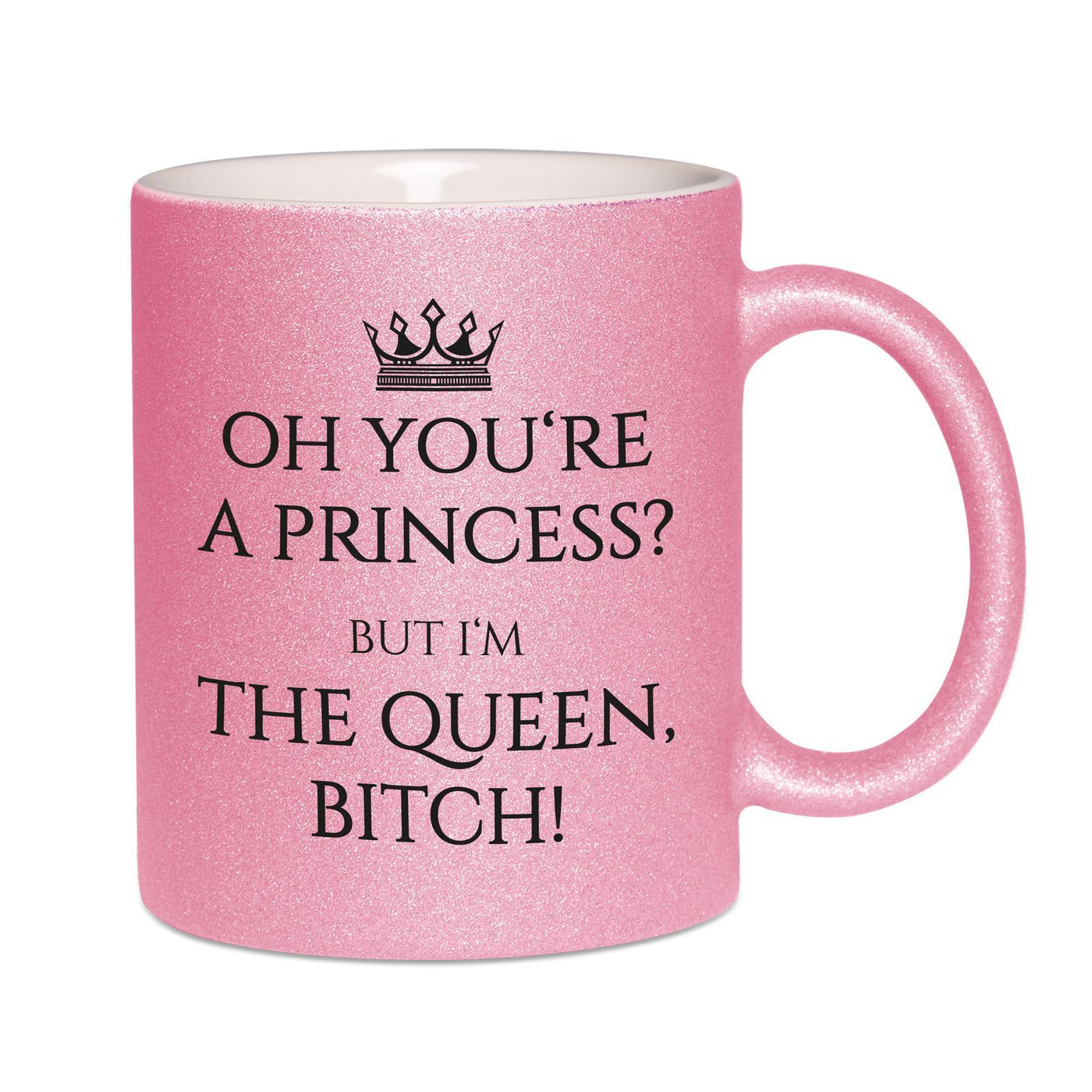 Bild: Glitzertasse - You´re a Princess? But I´m the Queen Bitch! Geschenkidee