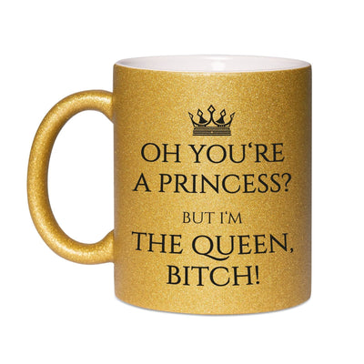 Bild: Glitzertasse - You´re a Princess? But I´m the Queen Bitch! Geschenkidee