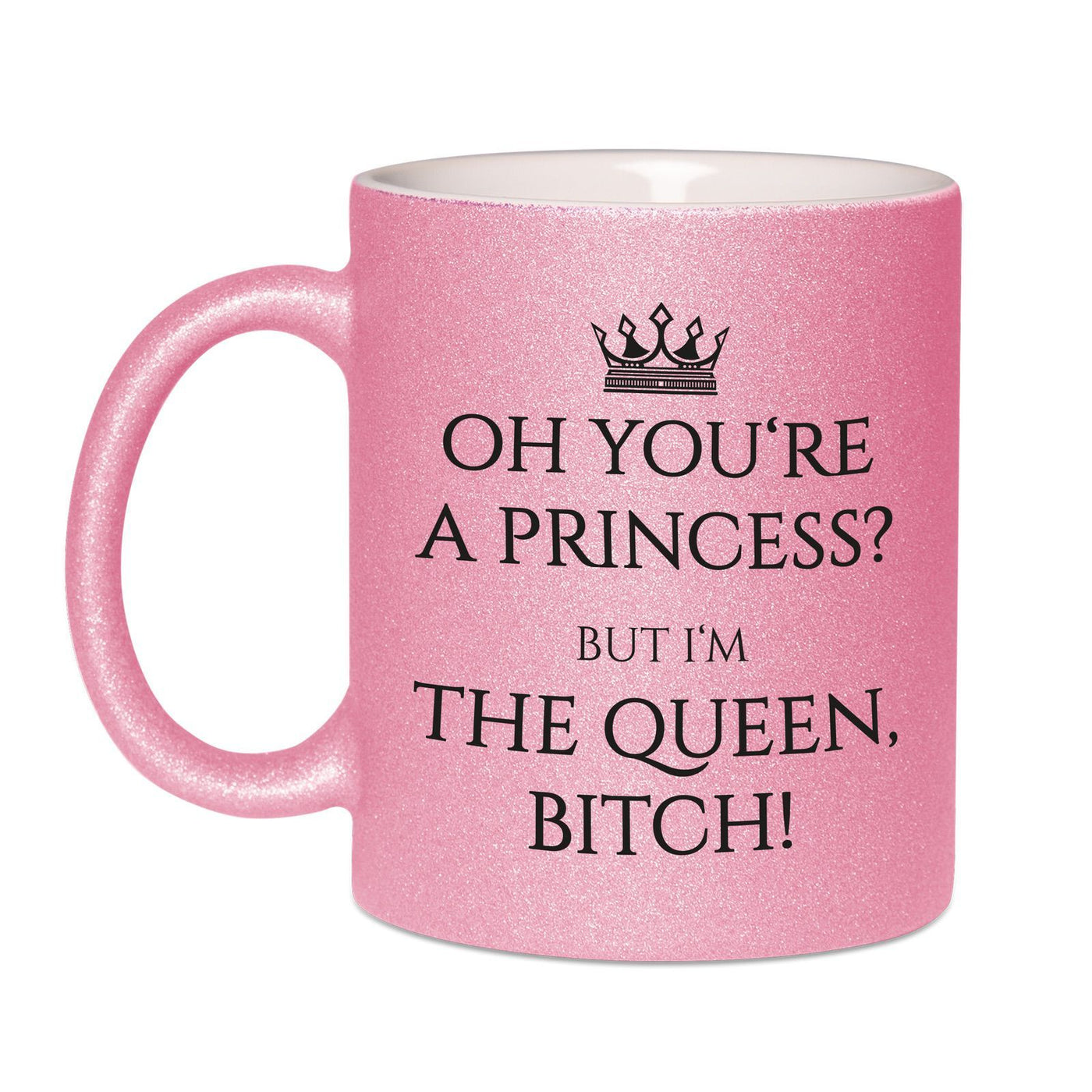 Bild: Glitzertasse - You´re a Princess? But I´m the Queen Bitch! Geschenkidee