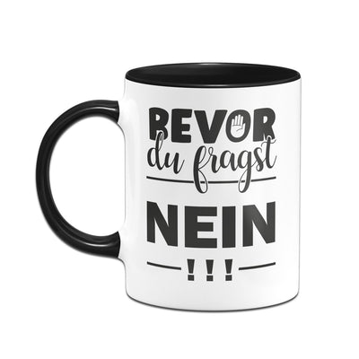 Bild: Tasse - Bevor Du fragst NEIN! Geschenkidee