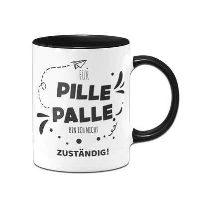 Bild: Tasse - Für Pille Palle bin ich nicht zuständig! Geschenkidee