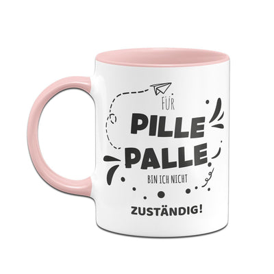 Bild: Tasse - Für Pille Palle bin ich nicht zuständig! Geschenkidee