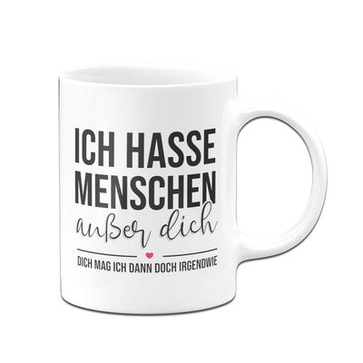 Bild: Tasse - Ich hasse Menschen außer Dich Geschenkidee