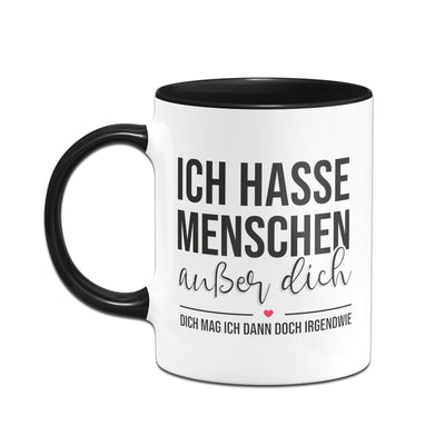 Bild: Tasse - Ich hasse Menschen außer Dich Geschenkidee