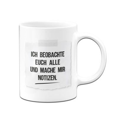 Bild: Tasse - Ich beobachte euch alle und mache mir Notizen - Notizzettel Geschenkidee