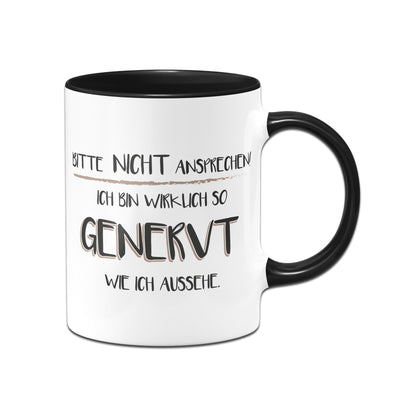 Bild: Tasse - Bitte nicht ansprechen! Ich bin wirklich so genervt wie ich aussehe Geschenkidee