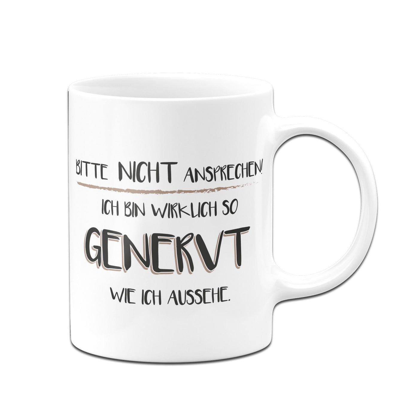 Bild: Tasse - Bitte nicht ansprechen! Ich bin wirklich so genervt wie ich aussehe Geschenkidee