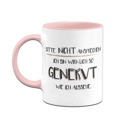 Bild: Tasse - Bitte nicht ansprechen! Ich bin wirklich so genervt wie ich aussehe Geschenkidee