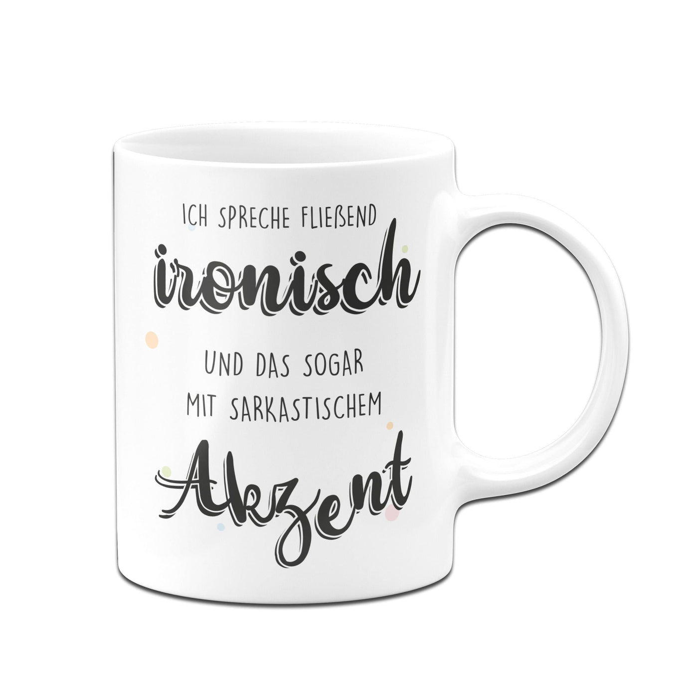 Bild: Tasse - Ich spreche fließend ironisch und das sogar mit sarkastischem Akzent Geschenkidee