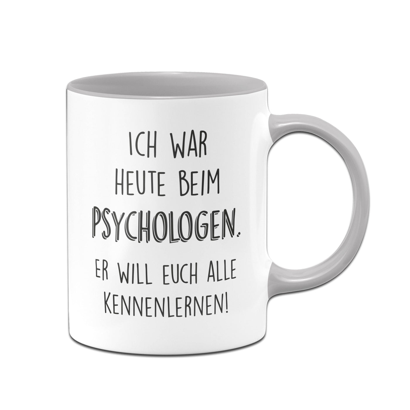 Bild: Tasse - Ich war heute beim Psychologen Er will euch alle kennenlernen Geschenkidee