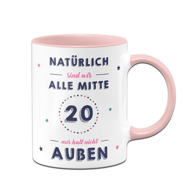 Bild: Tasse - Natürlich sind wir alle mit 20 nur halt nicht außen Geschenkidee