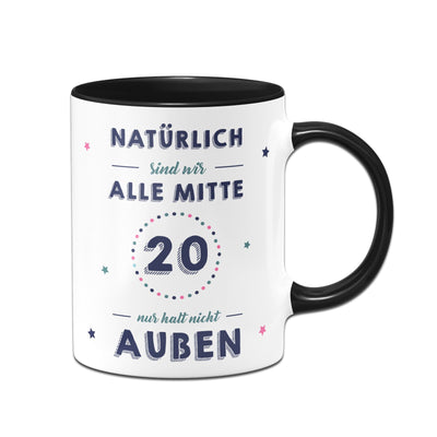 Bild: Tasse - Natürlich sind wir alle mit 20 nur halt nicht außen Geschenkidee