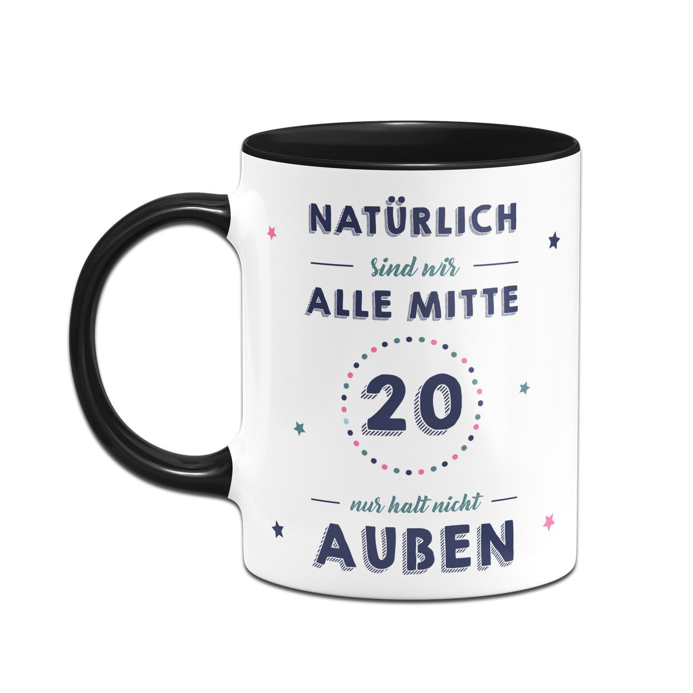 Bild: Tasse - Natürlich sind wir alle mit 20 nur halt nicht außen Geschenkidee