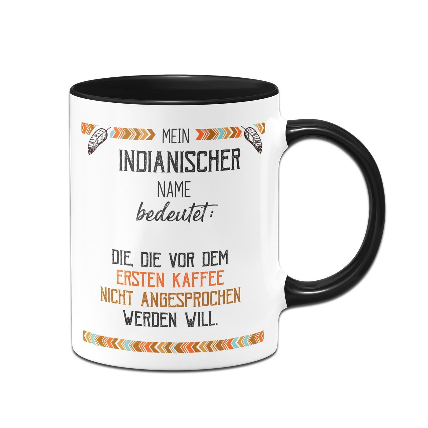Bild: Tasse - Mein indianischer Name bedeutet: Nicht vor dem ersten Kaffee Geschenkidee