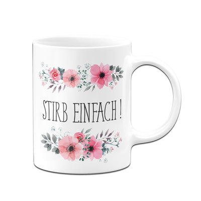 Bild: Tasse - Stirb einfach - blumig Geschenkidee