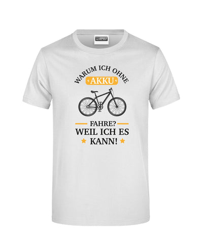 T-Shirt - Warum ich ohne Akku fahre? Weil ich es kann!