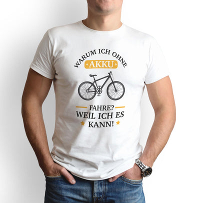 T-Shirt - Warum ich ohne Akku fahre? Weil ich es kann!