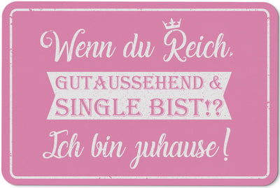 Bild: Fußmatte - Wenn du Reich, Gutaussehend & Single bist! Ich bin zuhause! Geschenkidee