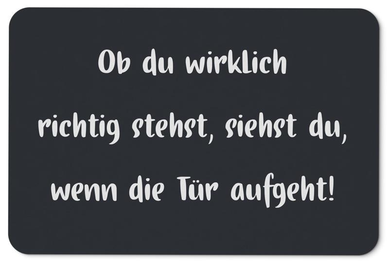 Bild: Fußmatte - Ob du wirklich richtig stehst, siehst du, wenn die Tür aufgeht Geschenkidee